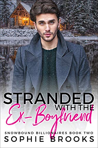 Stranded with the Ex-Boyfriend (Snowbound Billionaires Book 2)