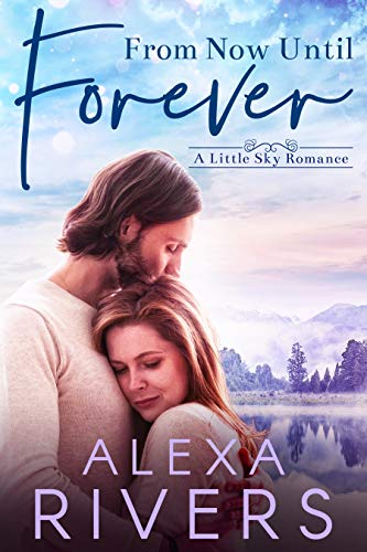 From Now Until Forever (Little Sky Romance Book 3)