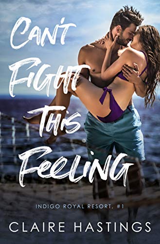 Can’t Fight This Feeling (Indigo Royal Resort Book 1)