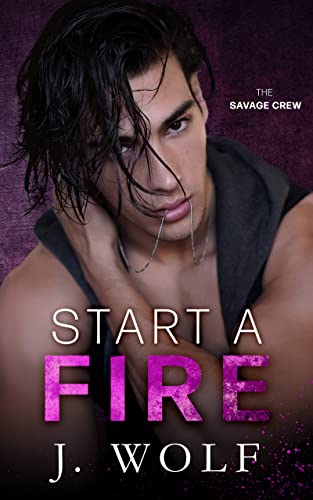 Start a Fire (The Savage Crew Book 1)