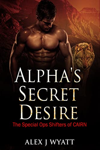 Alpha’s Secret Desire (The Special Ops Shifters of CAIRN Book 1)