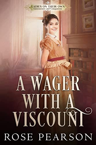 A Wager with a Viscount (Ladies on their Own: Governesses and Companions Book 6)