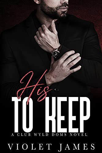 His to Keep (Club Wyld Book 1)