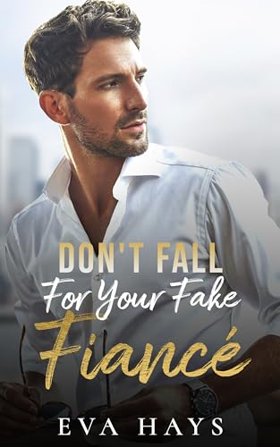 Don’t Fall For Your Fake Fiancé (Don’t Fall Book 1)