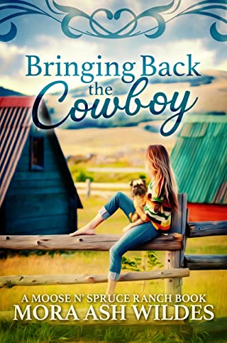 Bringing Back The Cowboy (Moose N’ Spruce Ranch Series Book 1)