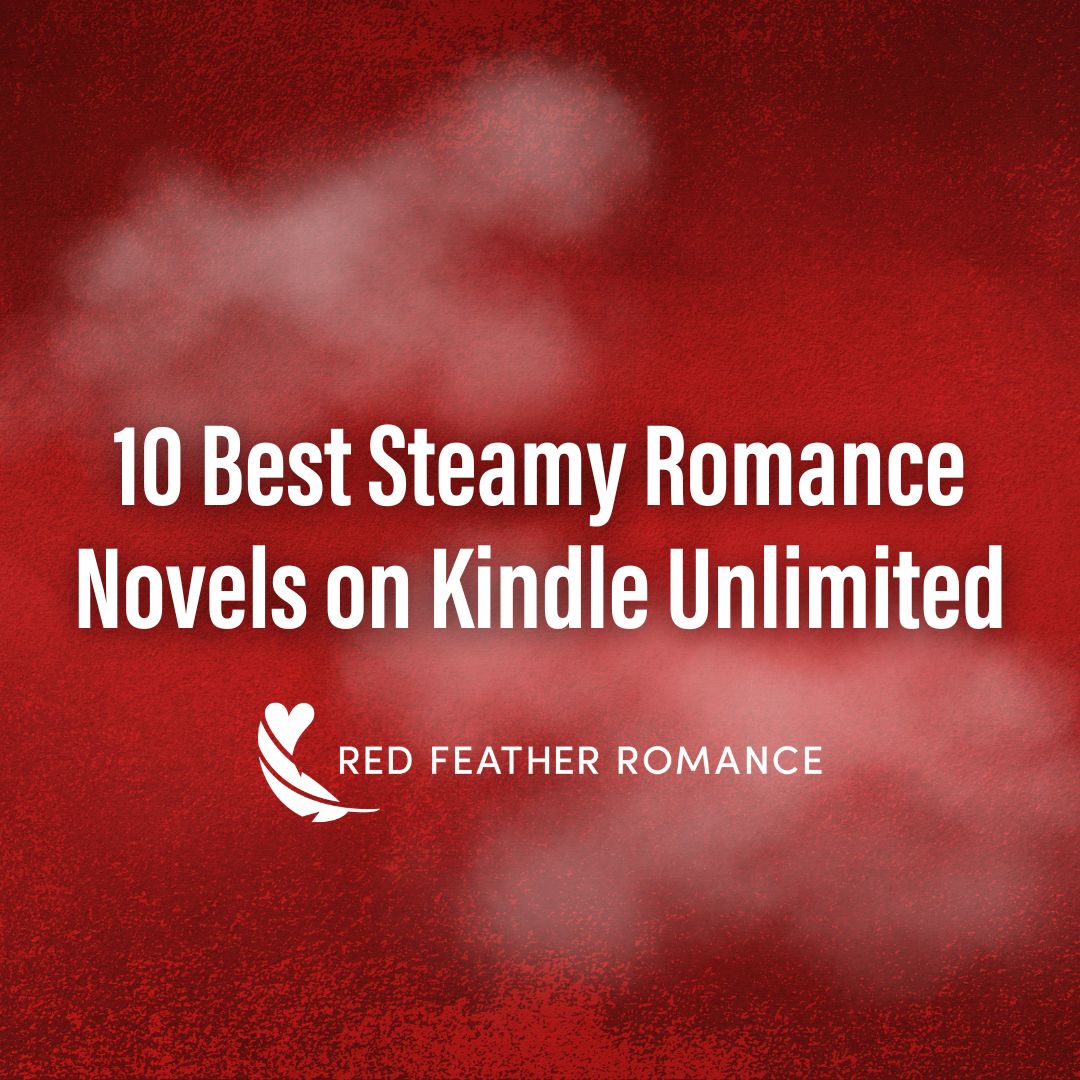10 Best Steamy Romance Novels on Kindle Unlimited Red Feather Romance