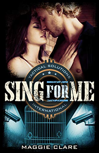 Sing for Me (Tactical Solutions International Book 1)