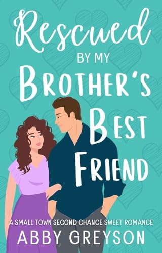 Rescued by my Brother’s Best Friend (Briar Glen RomCom Book 1)