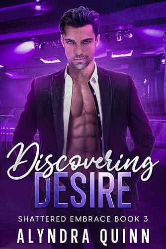 Discovering Desire (Shattered Embrace Series Book 3)