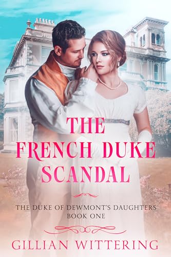 The French Duke Scandal (The Duke of Dewmont’s Daughters Book 1)