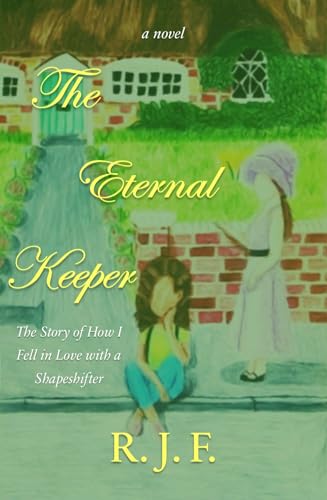 The Eternal Keeper: The Story of How I Fell in Love with a Shapeshifter