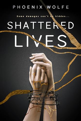 Shattered Lives: Some damages can’t be hidden… (The Shattered Series Book 1)