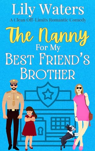 The Nanny For My Best Friend’s Brother (Off-Limits Love In Rivermint Cove Series Book 2)