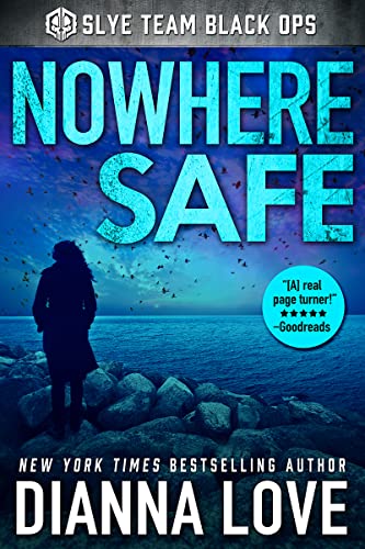 Nowhere Safe: Slye Team Black Ops (Slye Team Black Ops (Romantic Action Adventure) Book 1)