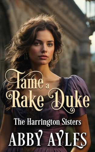 Tame A Rake Duke (The Harrington Sisters Book 1)