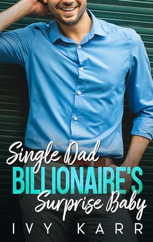 Single Dad Billionaire’s Surprise Baby (Single Mom Billionaire Romance Book 2)