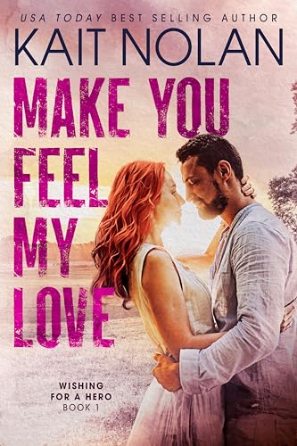 Make You Feel My Love (Wishing For A Hero Book 1)